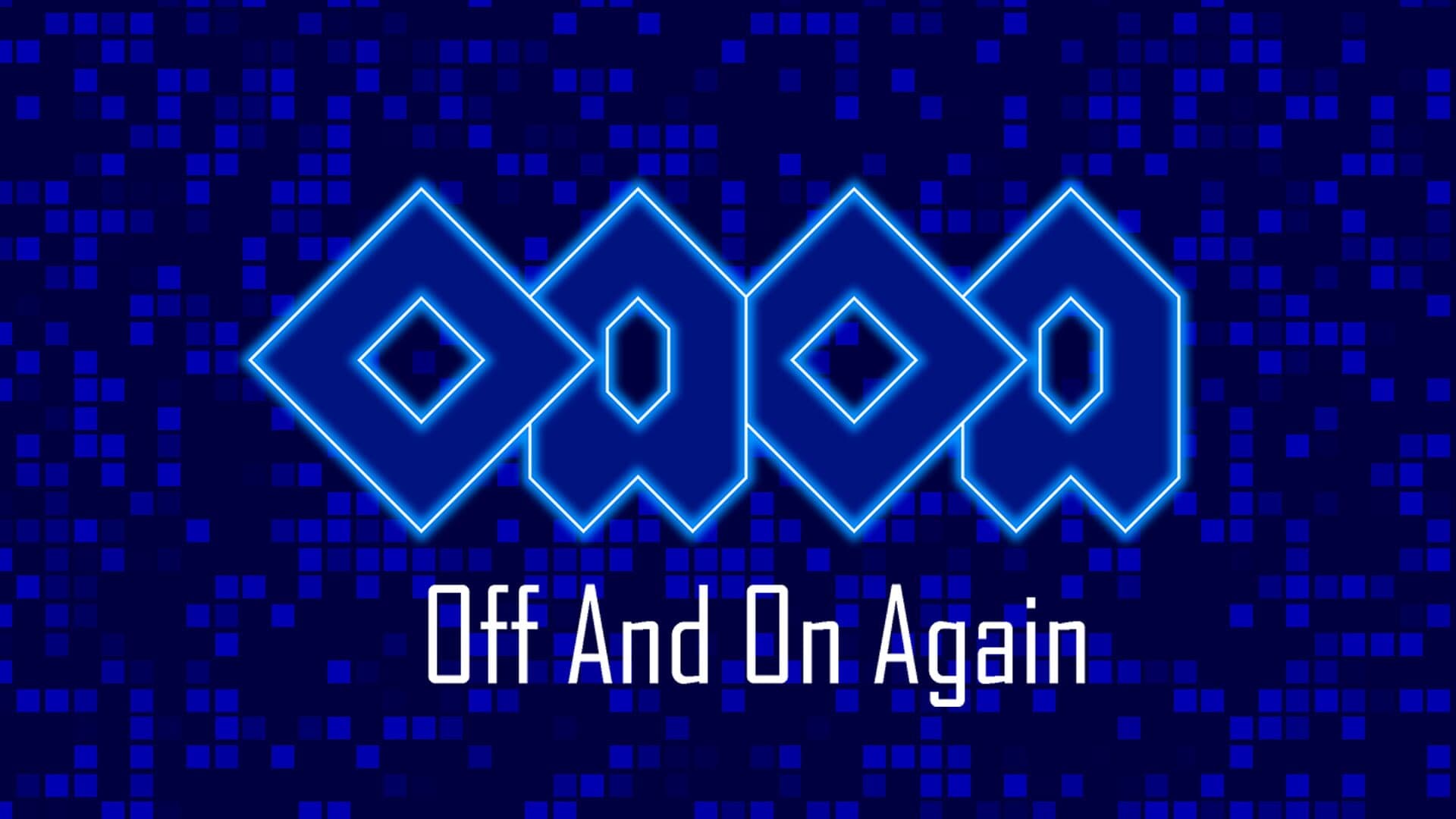 OAOA: Off and on Again