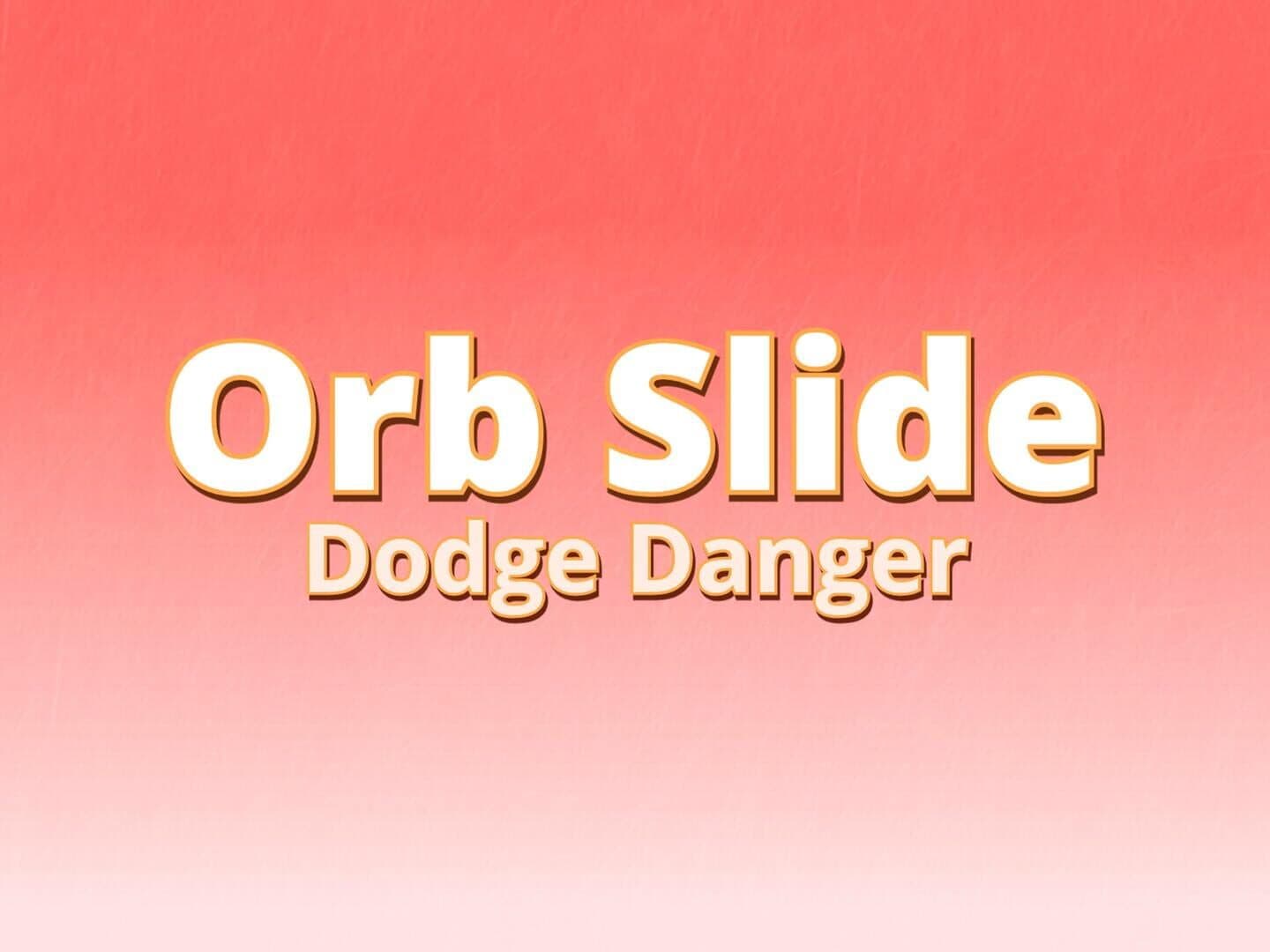 Orb Slide Dodge Danger