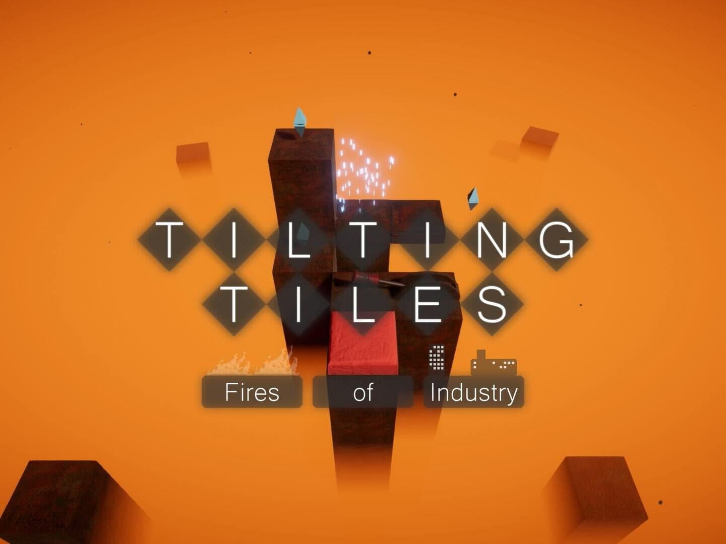 Tilting Tiles: Fires of Industry