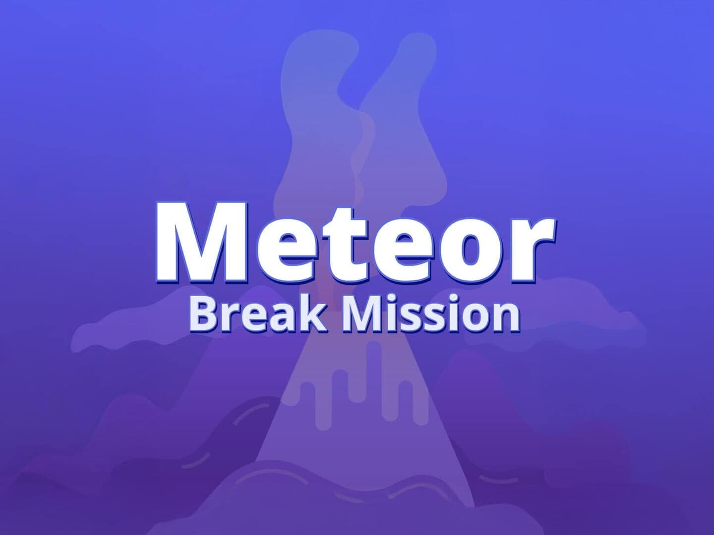 Meteor Break Mission