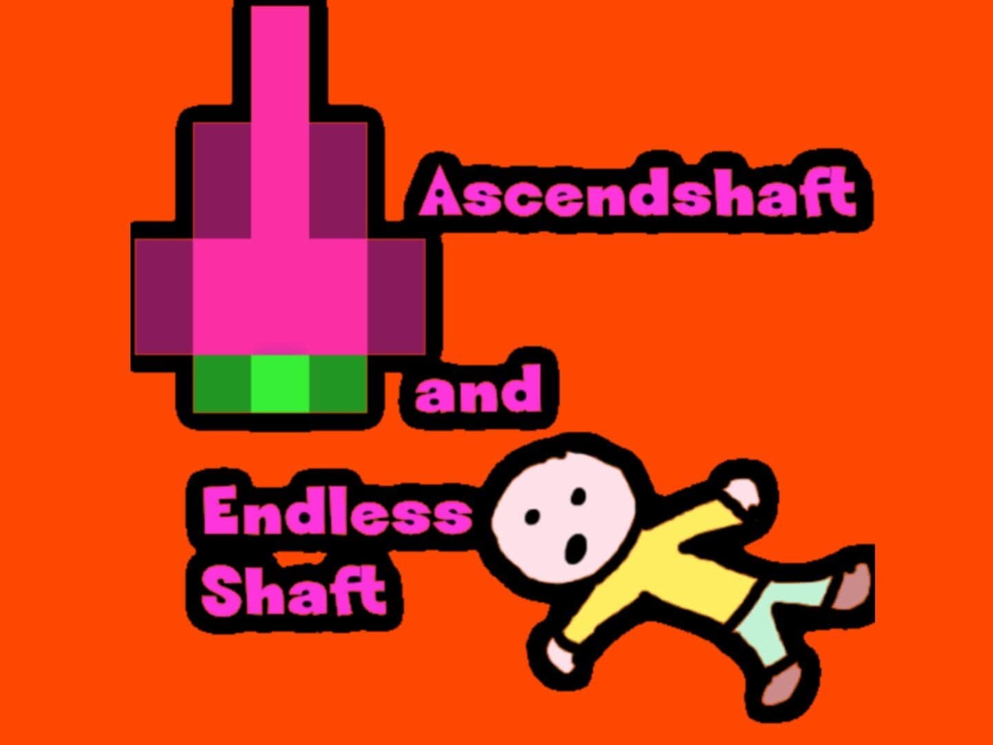 Ascendshaft and Endless Shaft