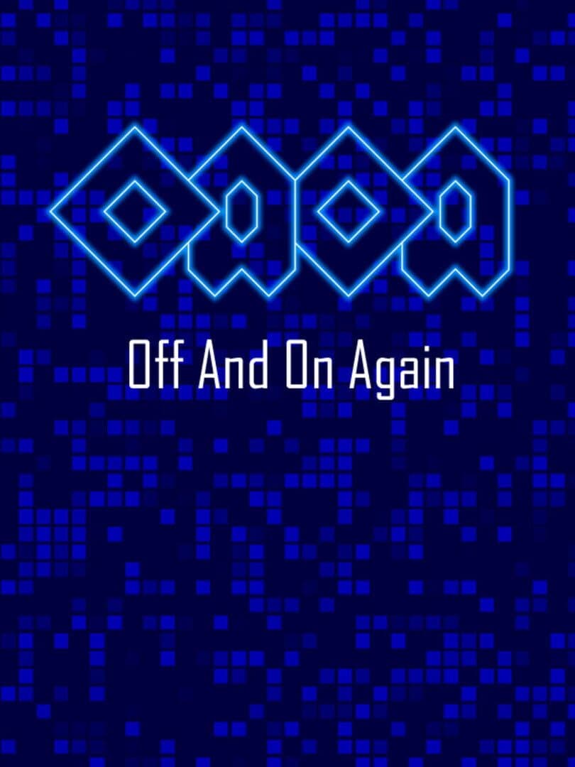 OAOA: Off and on Again