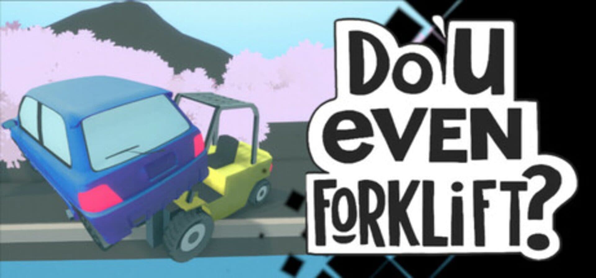 Do You Even Forklift?