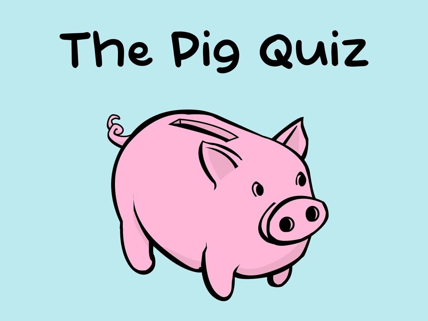 The Pig Quiz