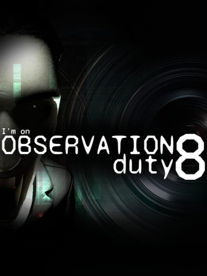I'm on Observation Duty 8